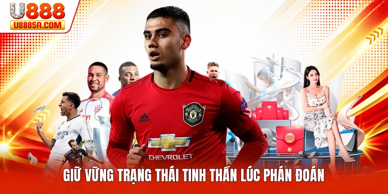 Giữ vững trạng thái tinh thần lúc phán đoán