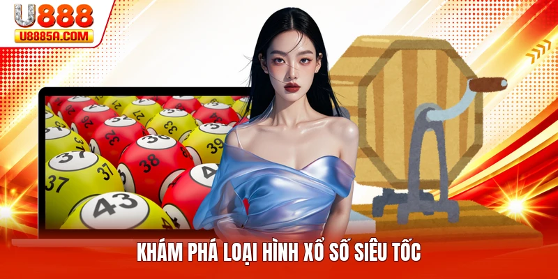 Khám phá loại hình xổ số siêu tốc